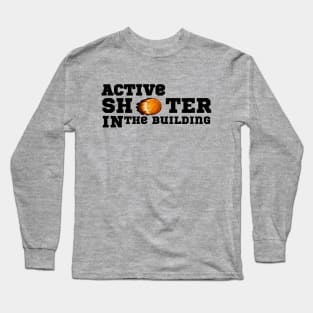 active shooter in the building funny basketball lover Long Sleeve T-Shirt